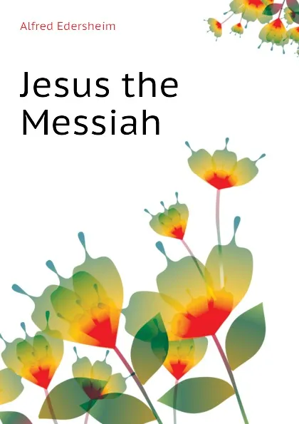 Обложка книги Jesus the Messiah, Edersheim Alfred