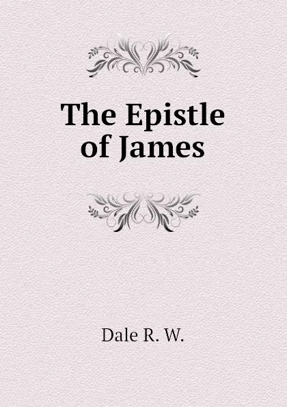 Обложка книги The Epistle of James, Dale R. W.