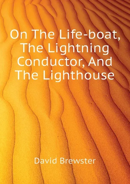 Обложка книги On The Life-boat, The Lightning Conductor, And The Lighthouse, Brewster David