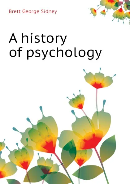 Обложка книги A history of psychology, Brett George Sidney