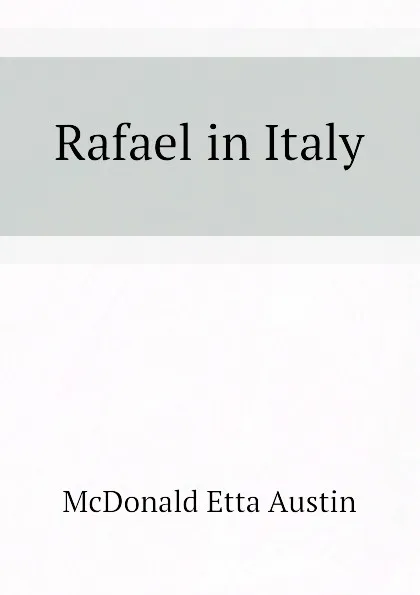 Обложка книги Rafael in Italy, McDonald Etta Austin