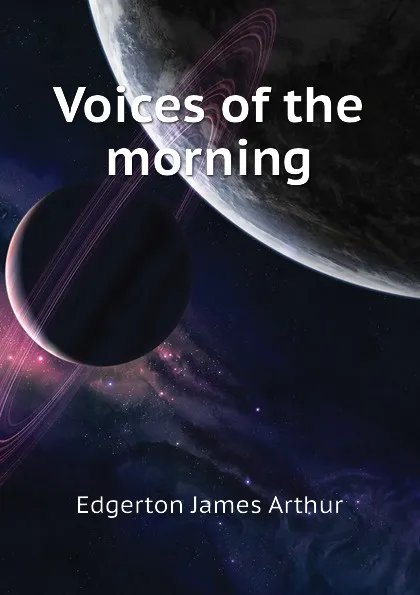 Обложка книги Voices of the morning, Edgerton James Arthur