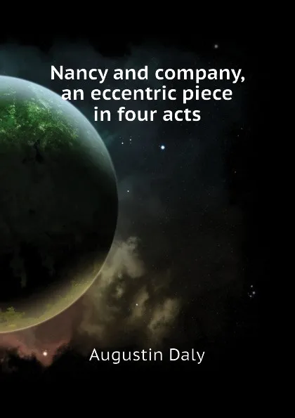 Обложка книги Nancy and company, an eccentric piece in four acts, Daly Augustin