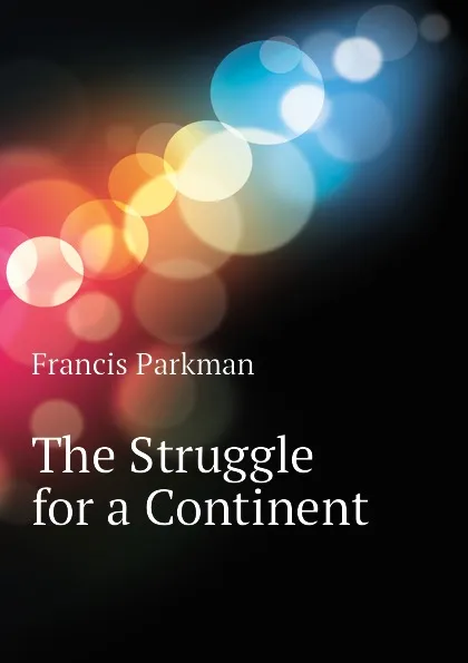 Обложка книги The Struggle for a Continent, Francis Parkman