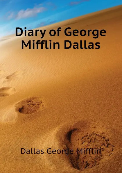 Обложка книги Diary of George Mifflin Dallas, Dallas George Mifflin