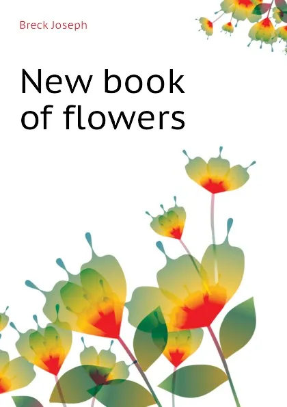 Обложка книги New book of flowers, Breck Joseph