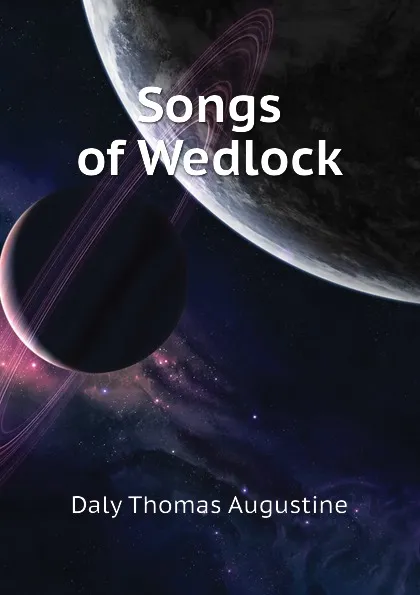 Обложка книги Songs of Wedlock, Daly Thomas Augustine