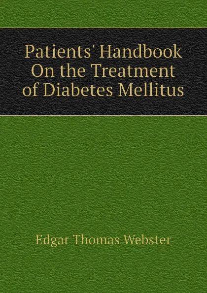 Обложка книги Patients. Handbook On the Treatment of Diabetes Mellitus, Edgar Thomas Webster