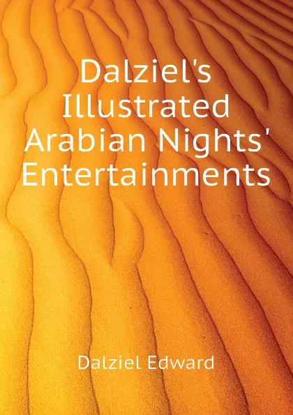 Обложка книги Dalziel.s Illustrated Arabian Nights. Entertainments, Dalziel Edward