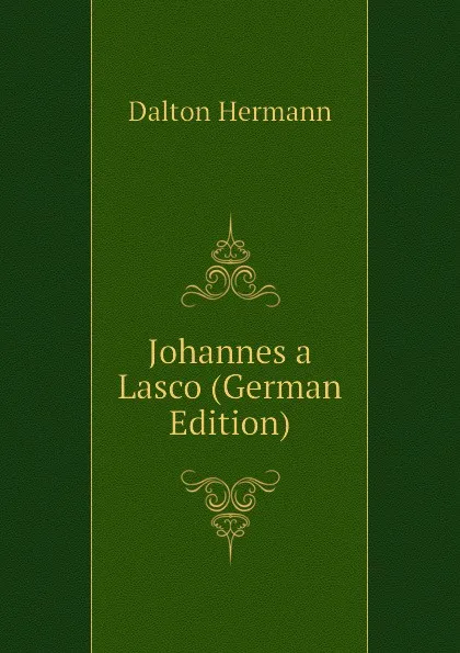 Обложка книги Johannes a Lasco (German Edition), Dalton Hermann