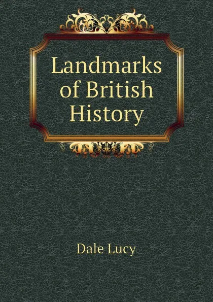 Обложка книги Landmarks of British History, Dale Lucy