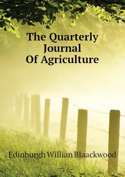 Обложка книги The Quarterly Journal Of Agriculture, Edinburgh Willian Blaackwood