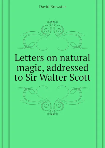 Обложка книги Letters on natural magic, addressed to Sir Walter Scott, Brewster David