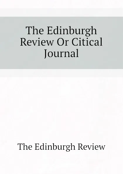 Обложка книги The Edinburgh Review Or Citical Journal, The Edinburgh Review