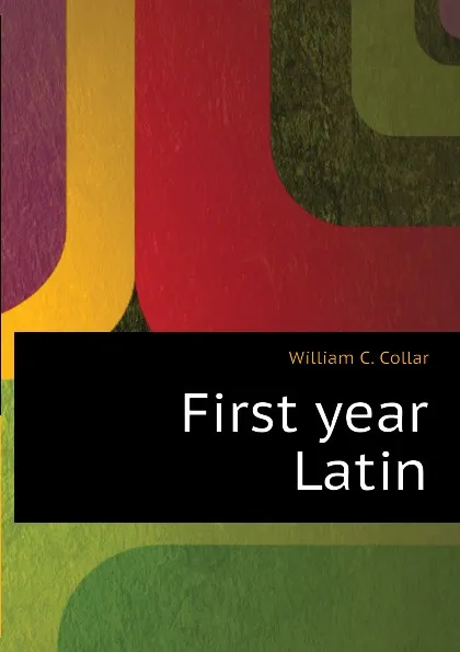 Обложка книги First year Latin, William C. Collar