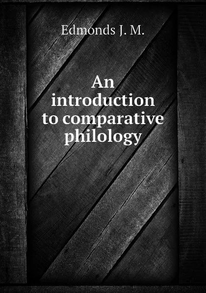 Обложка книги An introduction to comparative philology, Edmonds J. M.