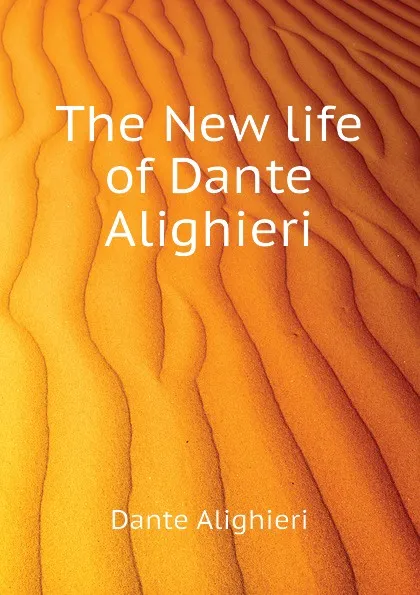 Обложка книги The New life of Dante Alighieri, Dante Alighieri