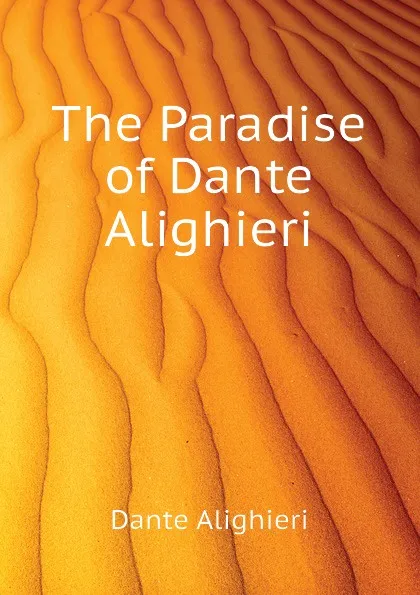 Обложка книги The Paradise of Dante Alighieri, Dante Alighieri