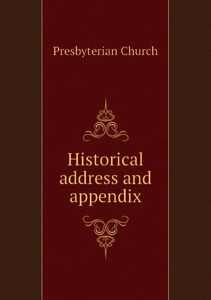 Обложка книги Historical address and appendix, Presbyterian Church