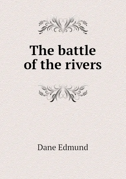 Обложка книги The battle of the rivers, Dane Edmund