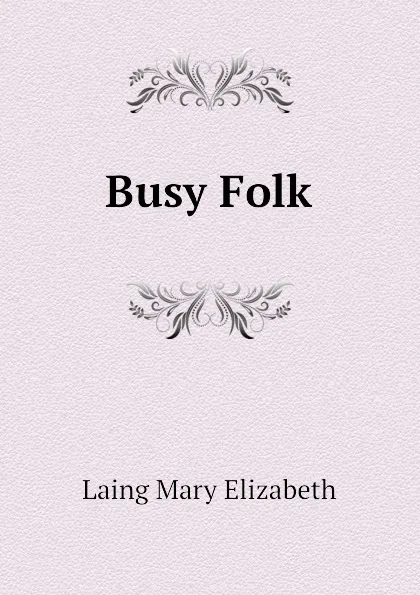 Обложка книги Busy Folk, Laing Mary Elizabeth