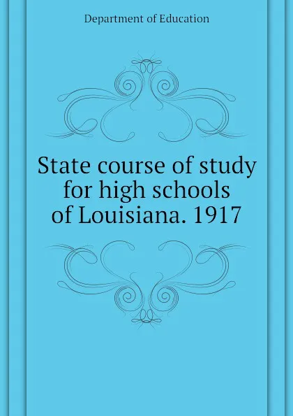 Обложка книги State course of study for high schools of Louisiana. 1917, Department of Education