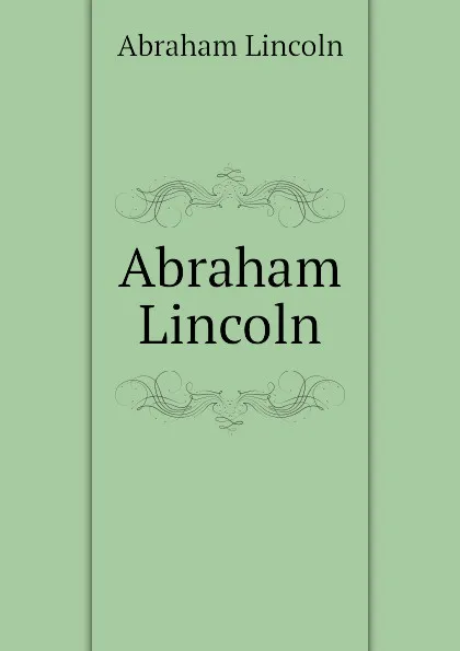 Обложка книги Abraham Lincoln, Abraham Lincoln