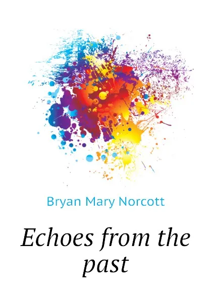 Обложка книги Echoes from the past, Bryan Mary Norcott