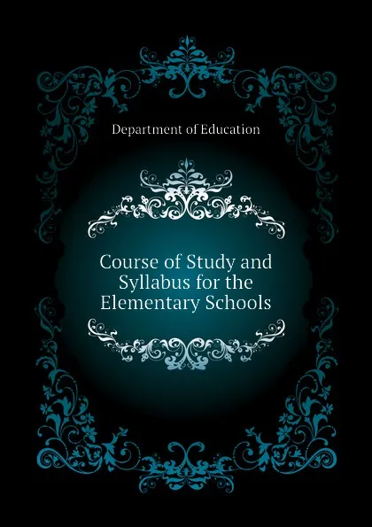 Обложка книги Course of Study and Syllabus for the Elementary Schools, Department of Education