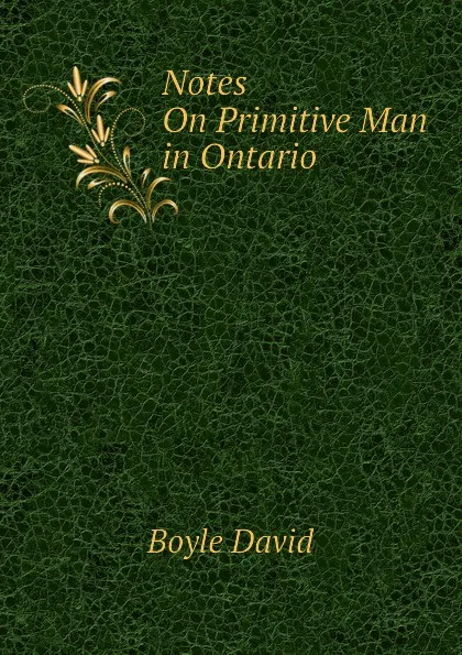 Обложка книги Notes On Primitive Man in Ontario, Boyle David