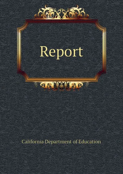 Обложка книги Report, California Department of Education