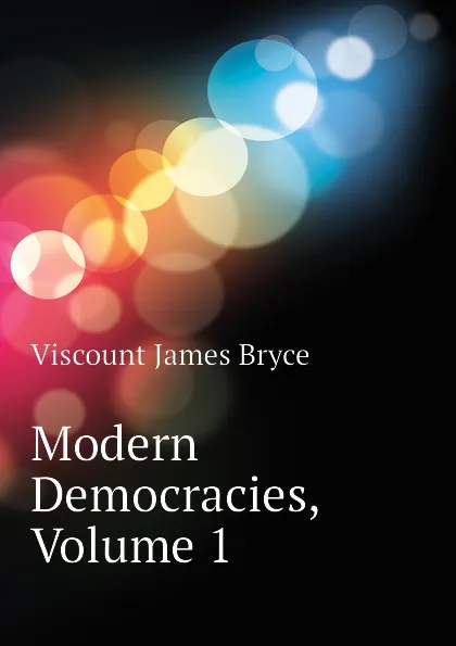 Обложка книги Modern Democracies, Volume 1, Bryce Viscount James