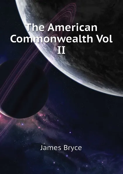 Обложка книги The American Commonwealth Vol II, Bryce James