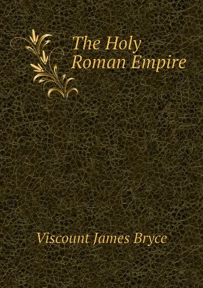 Обложка книги The Holy Roman Empire, Bryce Viscount James