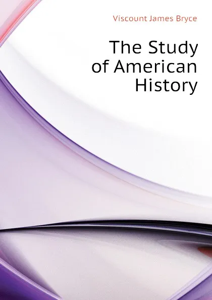 Обложка книги The Study of American History, Bryce Viscount James