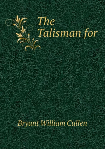 Обложка книги The Talisman for, Bryant William Cullen