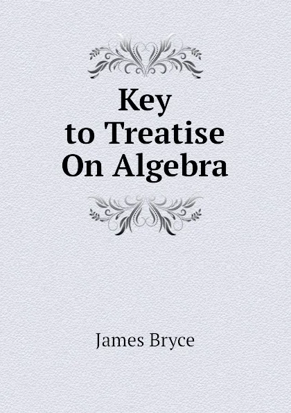 Обложка книги Key to Treatise On Algebra, Bryce James