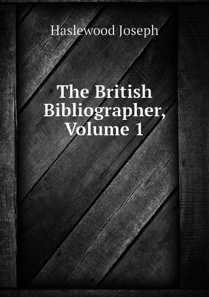 Обложка книги The British Bibliographer, Volume 1, Haslewood Joseph