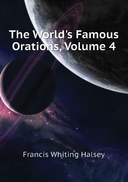 Обложка книги The World.s Famous Orations, Volume 4, W. Halsey Francis