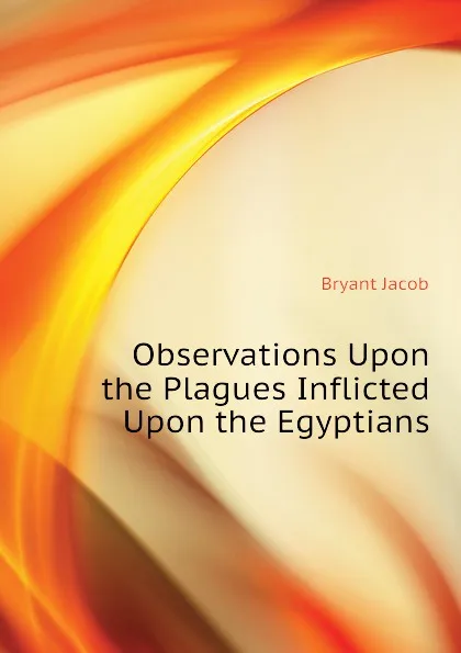 Обложка книги Observations Upon the Plagues Inflicted Upon the Egyptians, Bryant Jacob