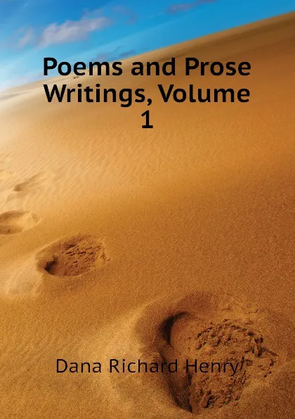 Обложка книги Poems and Prose Writings, Volume 1, Dana Richard Henry