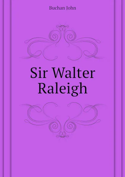 Обложка книги Sir Walter Raleigh, Buchan John