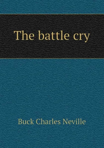 Обложка книги The battle cry, Buck Charles Neville