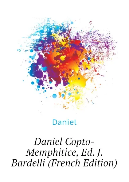 Обложка книги Daniel Copto-Memphitice, Ed. J. Bardelli (French Edition), Daniel