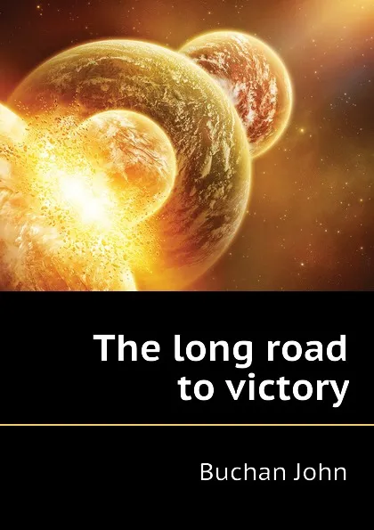 Обложка книги The long road to victory, Buchan John