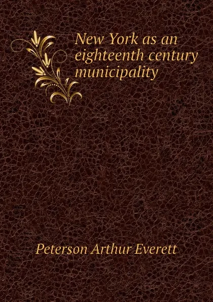 Обложка книги New York as an eighteenth century municipality, Peterson Arthur Everett