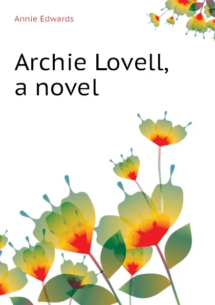 Обложка книги Archie Lovell, a novel, Edwards Annie