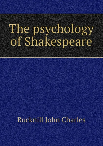 Обложка книги The psychology of Shakespeare, Bucknill John Charles