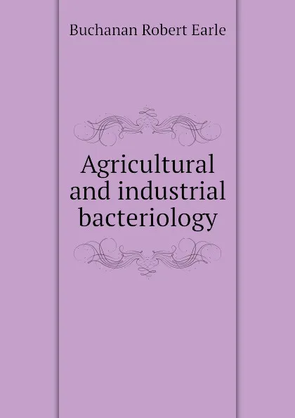 Обложка книги Agricultural and industrial bacteriology, Buchanan Robert Earle