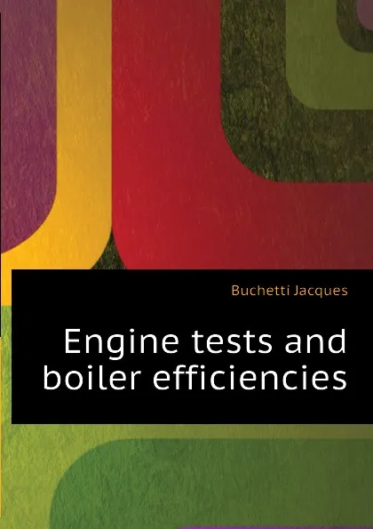 Обложка книги Engine tests and boiler efficiencies, Buchetti Jacques